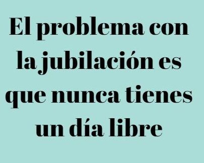 Frases Para Jubilados Graciosas